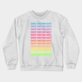 Insert Something Sassy Crewneck Sweatshirt